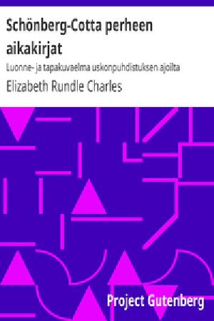 [Gutenberg 23704] • Schönberg-Cotta perheen aikakirjat / Luonne- ja tapakuvaelma uskonpuhdistuksen ajoilta